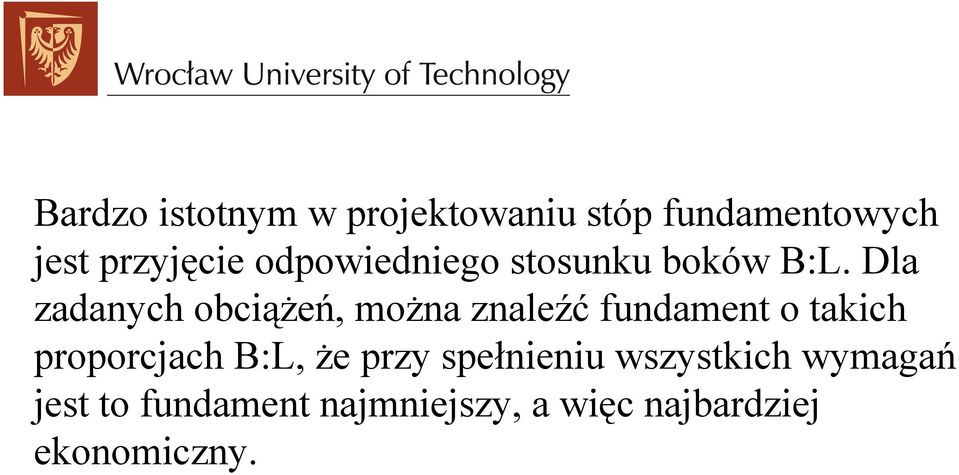 Dla zadanych obciążeń, można znaleźć fundament o takich proporcjach