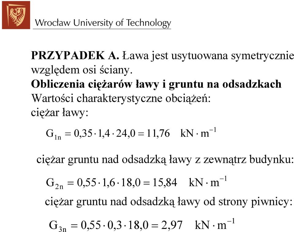 ławy: G 1n = 0, 35 1, 4 24, 0 = 11, 76 kn m 1 ciężar gruntu nad odsadzką ławy z zewnątrz