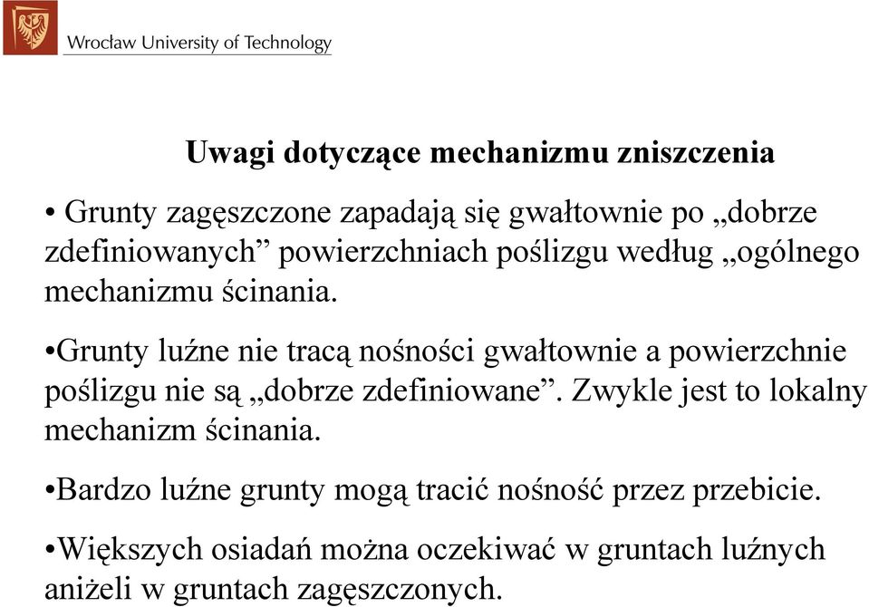 Grunty luźne nie tracą nośności gwałtownie a powierzchnie poślizgu nie są dobrze zdefiniowane.