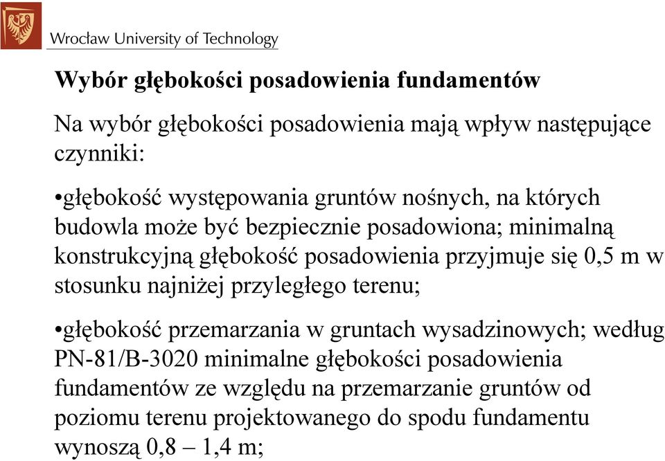 0,5 m w stosunku najniżej przyległego terenu; głębokość przemarzania w gruntach wysadzinowych; według PN-81/B-3020 minimalne