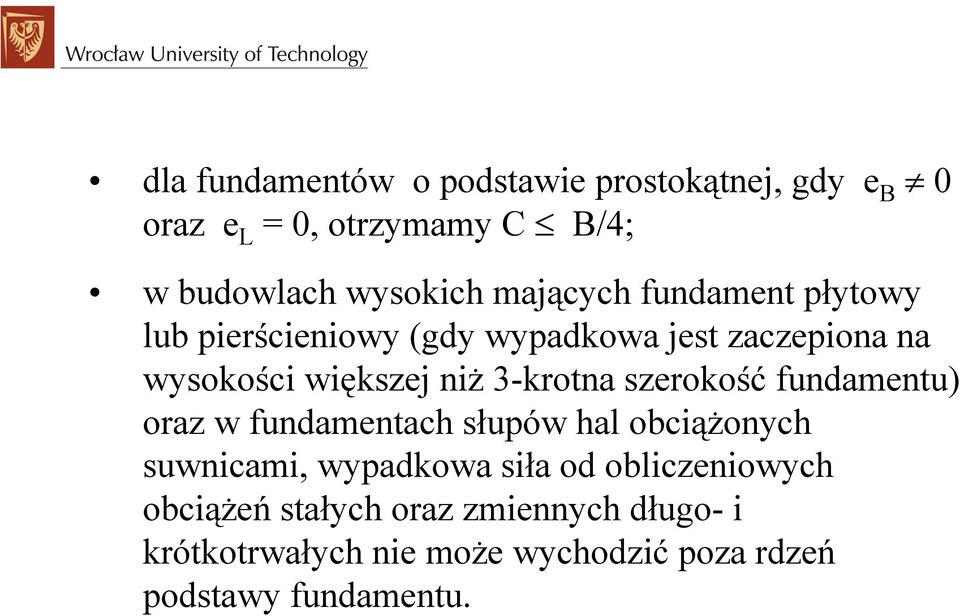 3-krotna szerokość fundamentu) oraz w fundamentach słupów hal obciążonych suwnicami, wypadkowa siła od