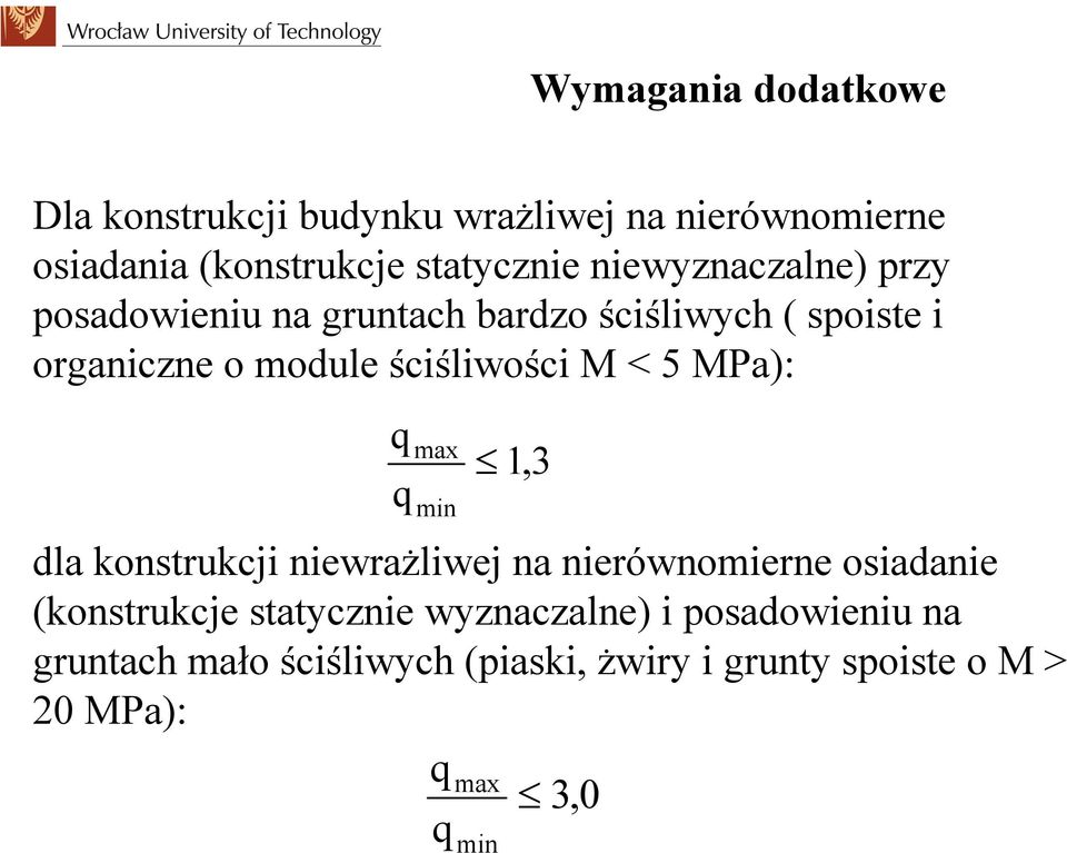 < 5 MPa): q q max min 13, dla konstrukcji niewrażliwej na nierównomierne osiadanie (konstrukcje statycznie
