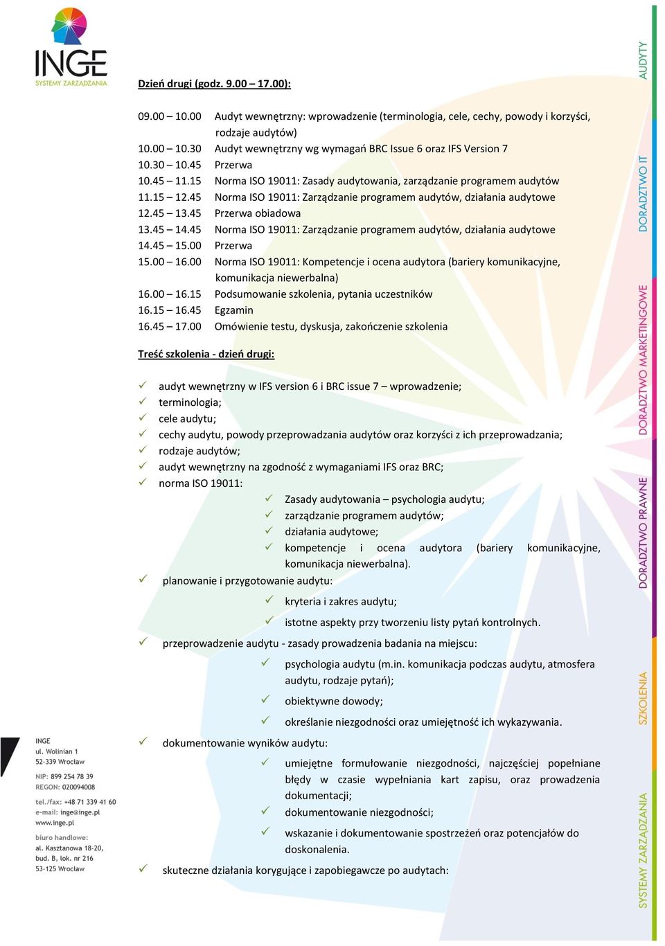 45 Przerwa obiadowa 13.45 14.45 Norma ISO 19011: Zarządzanie programem audytów, działania audytowe 14.45 15.00 Przerwa 15.00 16.