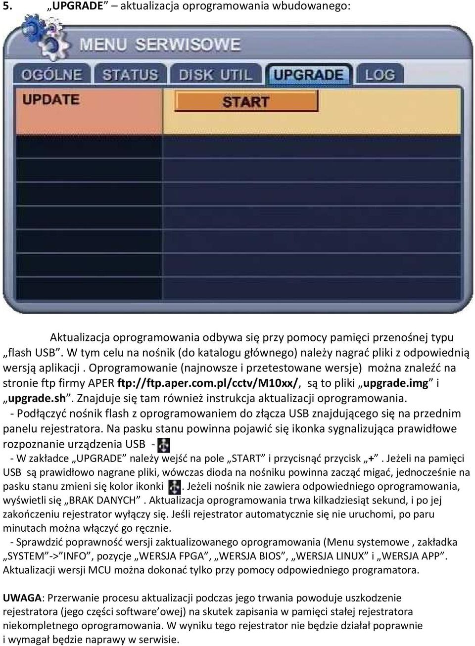 aper.com.pl/cctv/m10xx/, są to pliki upgrade.img i upgrade.sh. Znajduje się tam również instrukcja aktualizacji oprogramowania.