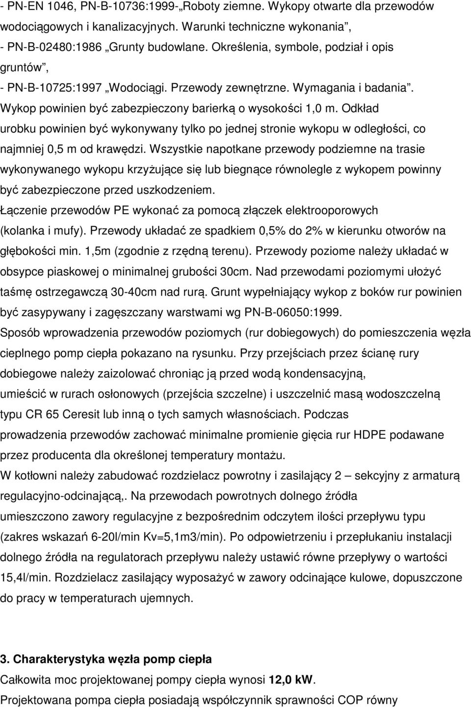 Odkład urobku powinien być wykonywany tylko po jednej stronie wykopu w odległości, co najmniej 0,5 m od krawędzi.