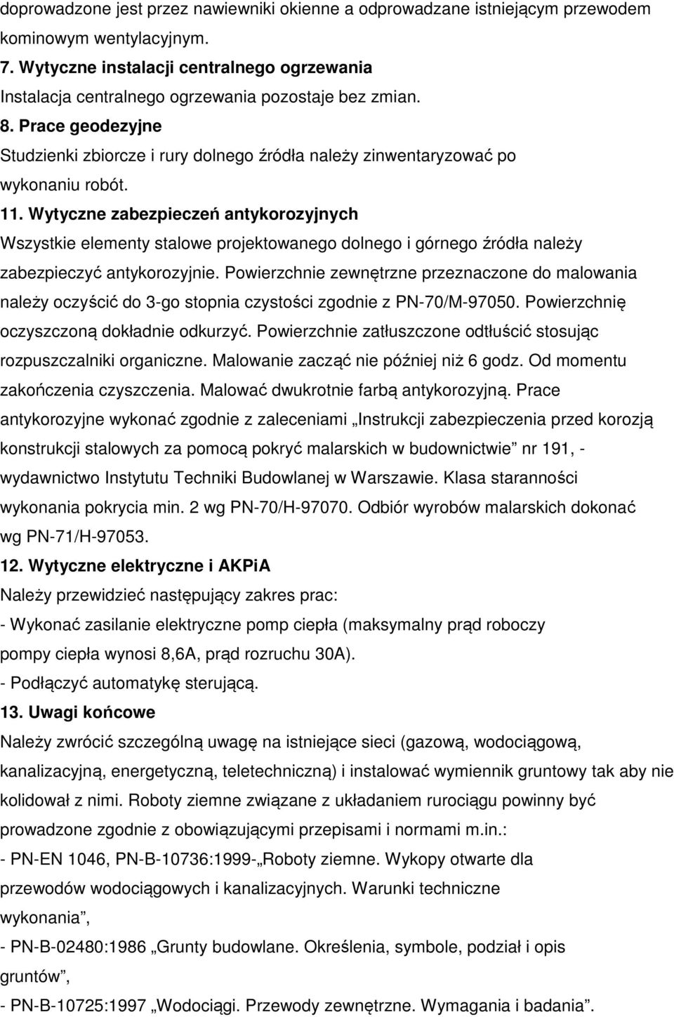 Prace geodezyjne Studzienki zbiorcze i rury dolnego źródła należy zinwentaryzować po wykonaniu robót. 11.