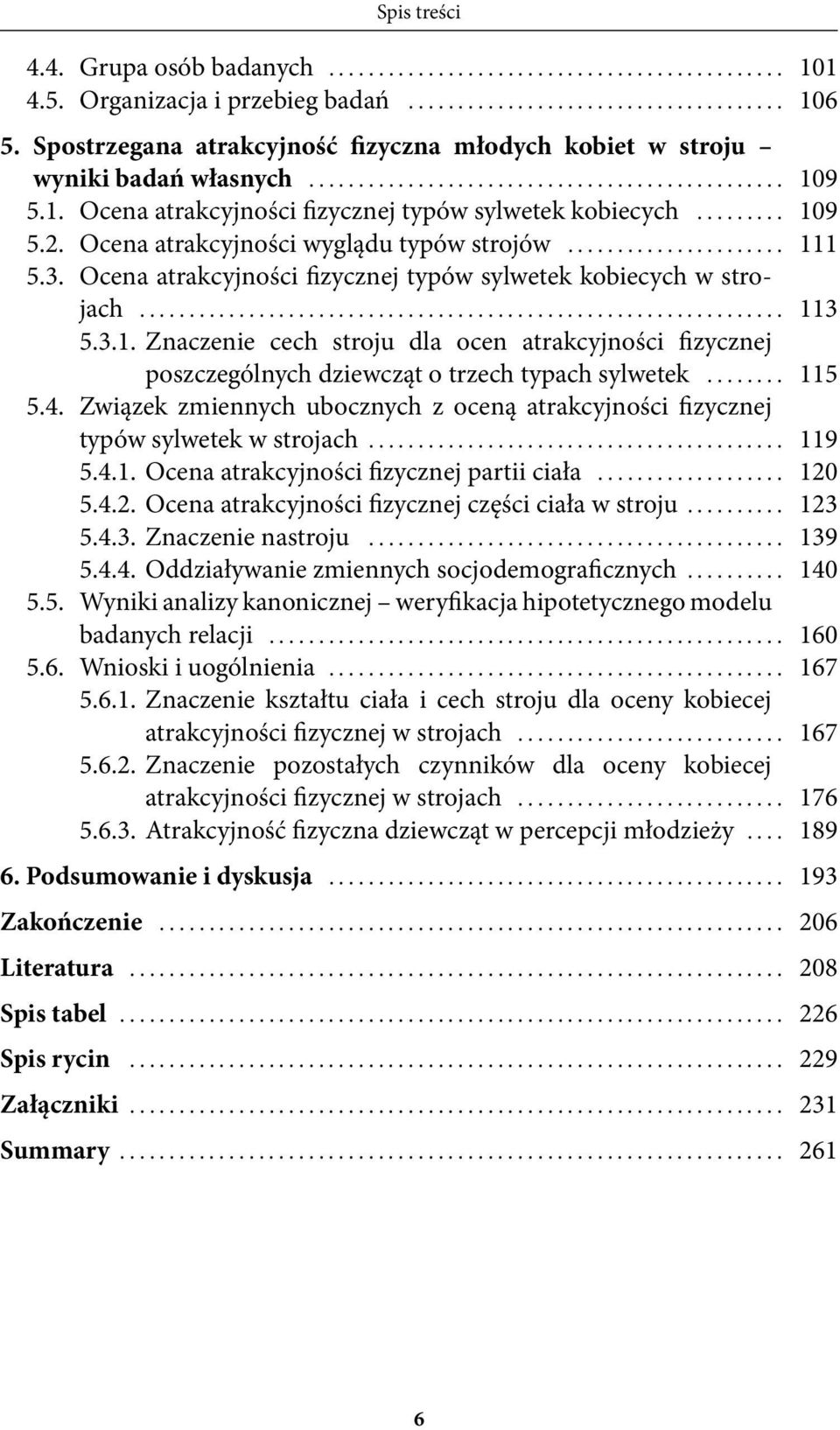 .. 115 5.4. Związek zmiennych ubocznych z oceną atrakcyjności fizycznej typów sylwetek w strojach... 119 5.4.1. Ocena atrakcyjności fizycznej partii ciała... 120