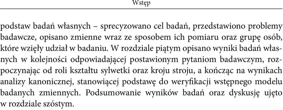 W rozdziale piątym opisano wyniki badań własnych w kolejności odpowiadającej postawionym pytaniom badawczym, rozpoczynając od roli