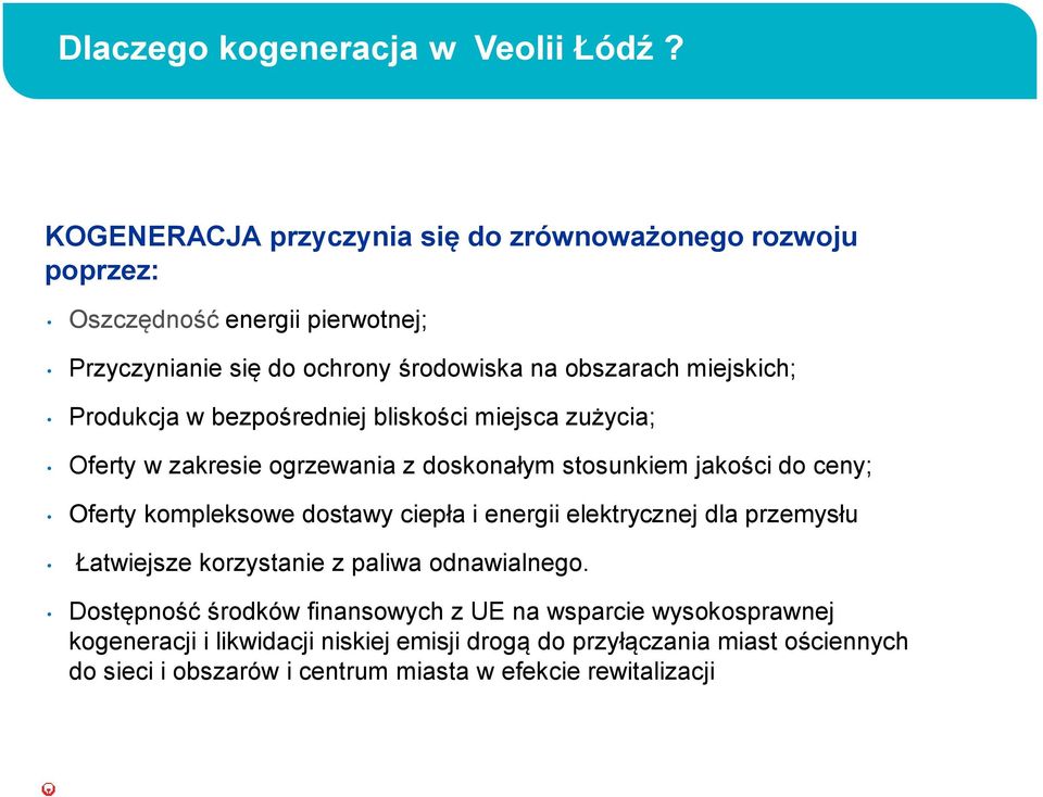 Produkcja w bezpośredniej bliskości miejsca zużycia; Oferty w zakresie ogrzewania z doskonałym stosunkiem jakości do ceny; Oferty kompleksowe dostawy ciepła i