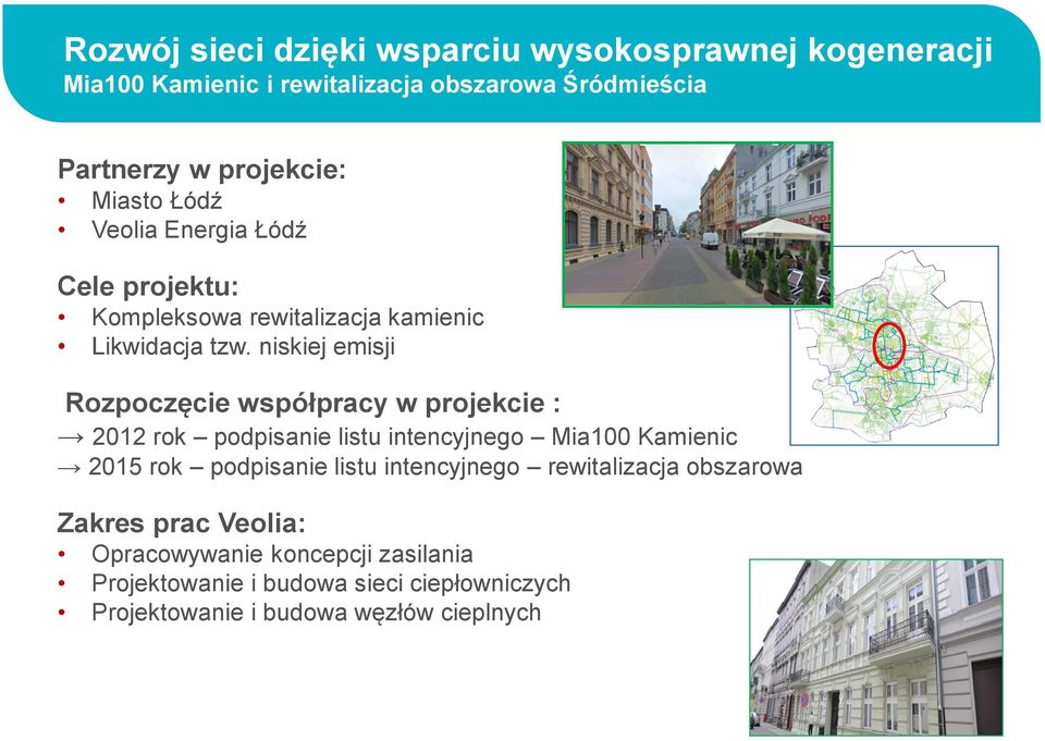 niskiej emisji Rozpoczęcie współpracy w projekcie : 2012 rok podpisanie listu intencyjnego Mia100 Kamienic 2015 rok podpisanie listu