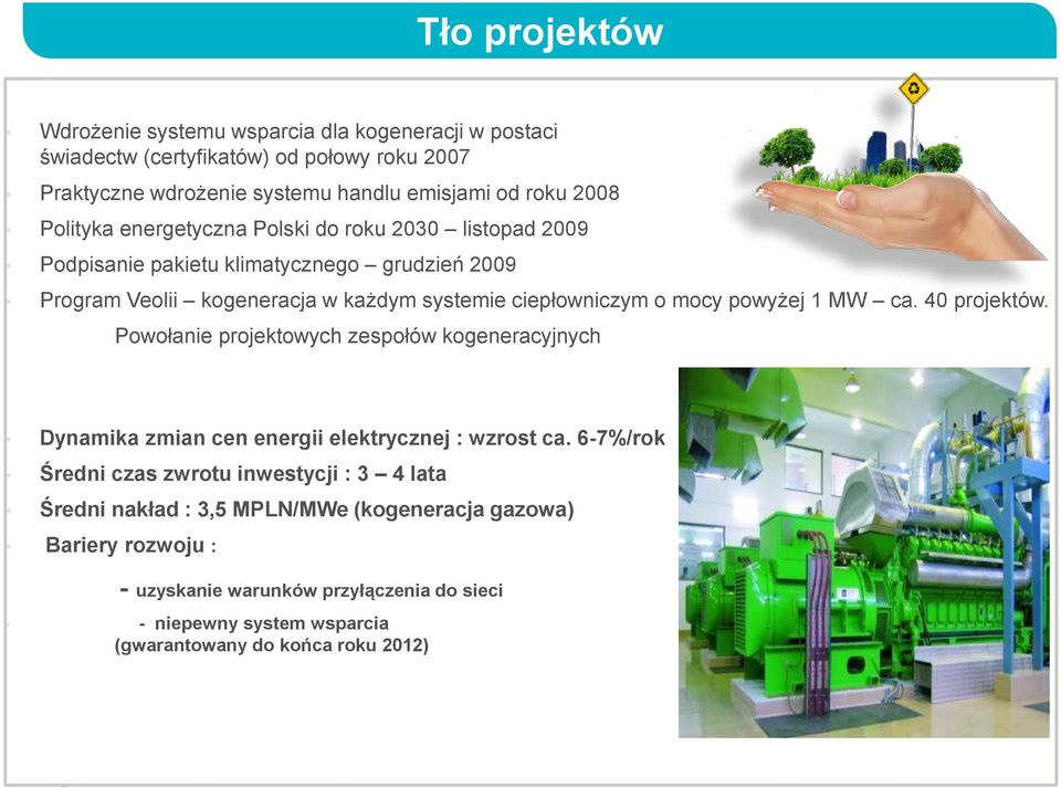 powyżej 1 MW ca. 40 projektów. Powołanie projektowych zespołów kogeneracyjnych Dynamika zmian cen energii elektrycznej : wzrost ca.