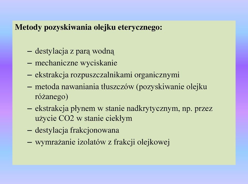 (pozyskiwanie olejku różanego) ekstrakcja płynem w stanie nadkrytycznym, np.