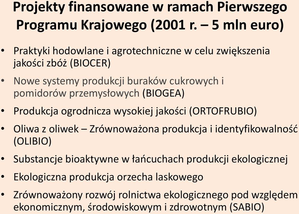 pomidorów przemysłowych (BIOGEA) Produkcja ogrodnicza wysokiej jakości (ORTOFRUBIO) Oliwa z oliwek Zrównoważona produkcja i