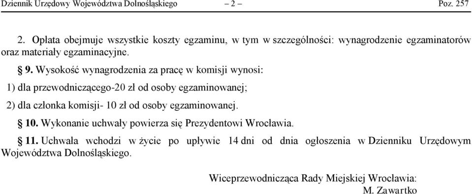 Wysokość wynagrodzenia za pracę w komisji wynosi: 1) dla przewodniczącego-20 zł od osoby egzaminowanej; 2) dla członka komisji- 10 zł od osoby