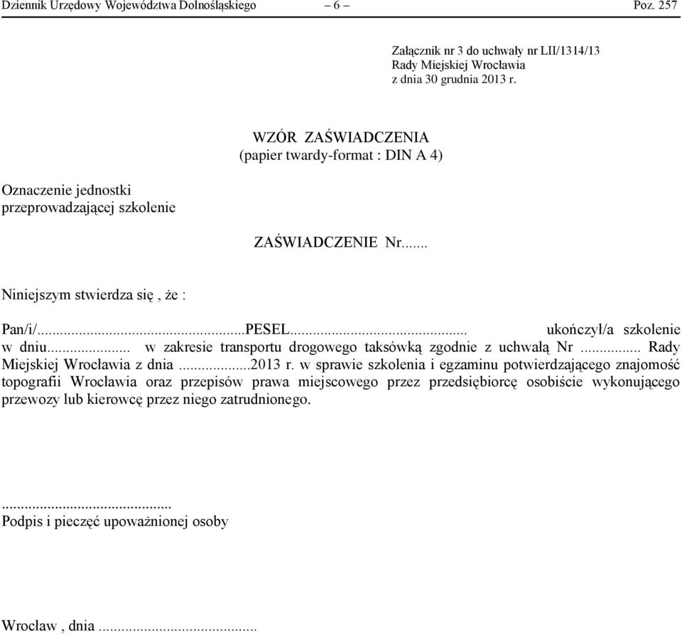 ZAŚWIADCZENIE Nr... Niniejszym stwierdza się, że : Pan/i/...PESEL... ukończył/a szkolenie w dniu... w zakresie transportu drogowego taksówką zgodnie z uchwałą Nr.