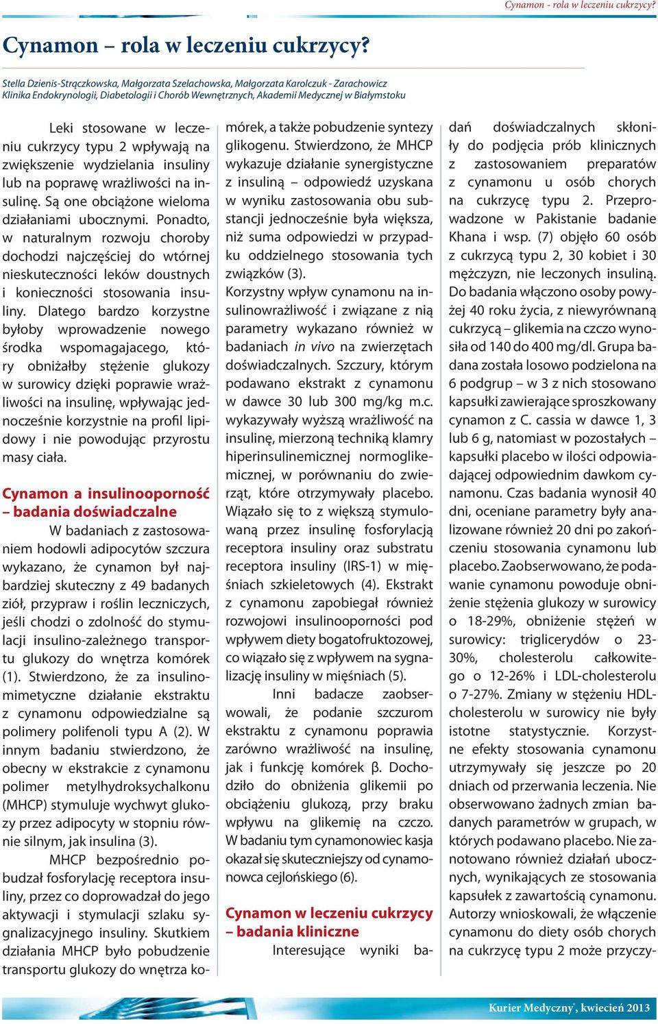 leczeniu cukrzycy typu 2 wpływają na zwiększenie wydzielania insuliny lub na poprawę wrażliwości na insulinę. Są one obciążone wieloma działaniami ubocznymi.