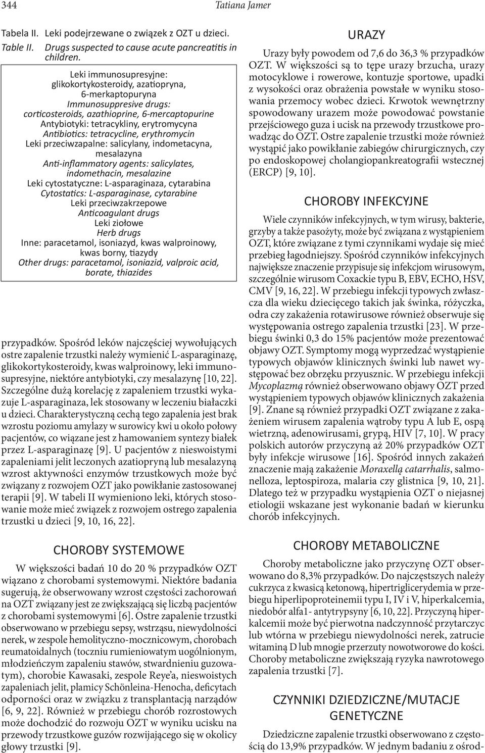 tetracycline, erythromycin Leki przeciwzapalne: salicylany, indometacyna, mesalazyna An -inflammatory agents: salicylates, indomethacin, mesalazine Leki cytostatyczne: L-asparaginaza, cytarabina