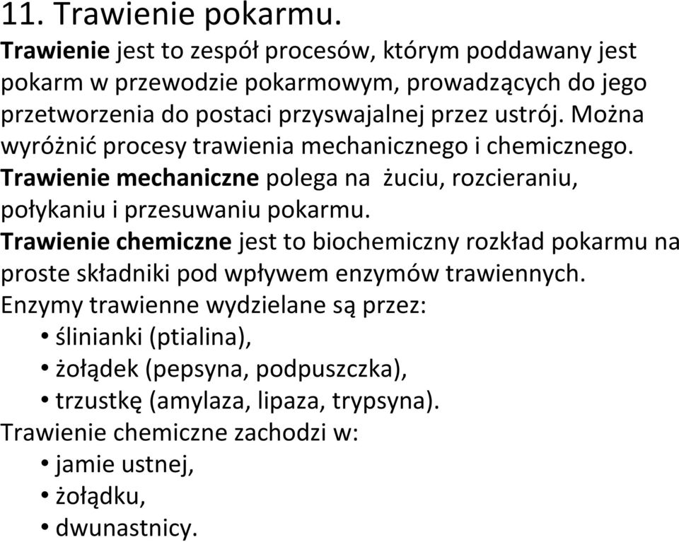 ustrój. Można wyróżnić procesy trawienia mechanicznego i chemicznego. Trawienie mechaniczne polega na żuciu, rozcieraniu, połykaniu i przesuwaniu pokarmu.