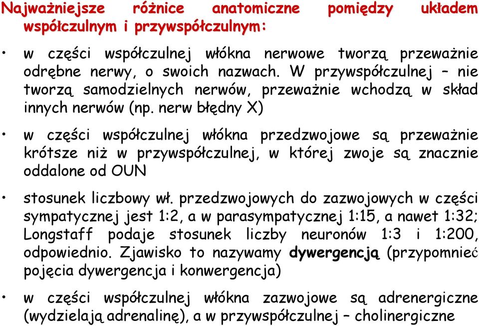 nerw błędny X) w części współczulnej włókna przedzwojowe są przewaŝnie krótsze niŝ w przywspółczulnej, w której zwoje są znacznie oddalone od OUN stosunek liczbowy wł.