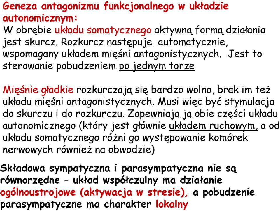 Jest to sterowanie pobudzeniem po jednym torze Mięśnie gładkie rozkurczają się bardzo wolno, brak im teŝ układu mięśni antagonistycznych.