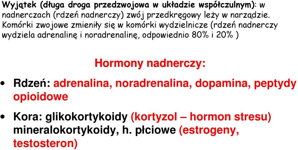 Komórki zwojowe zmieniły się w komórki wydzielnicze (rdzeń nadnerczy wydziela adrenalinę i noradrenalinę,