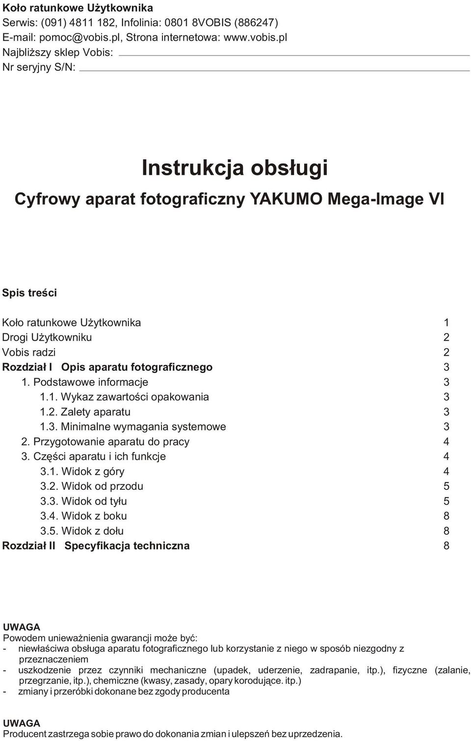 pl Najbli szy sklep Vobis: Nr seryjny S/N: Instrukcja obs³ugi Cyfrowy aparat fotograficzny YAKUMO Mega-Image VI Spis treœci Ko³o ratunkowe U ytkownika 1 Drogi U ytkowniku 2 Vobis radzi 2 Rozdzia³ I