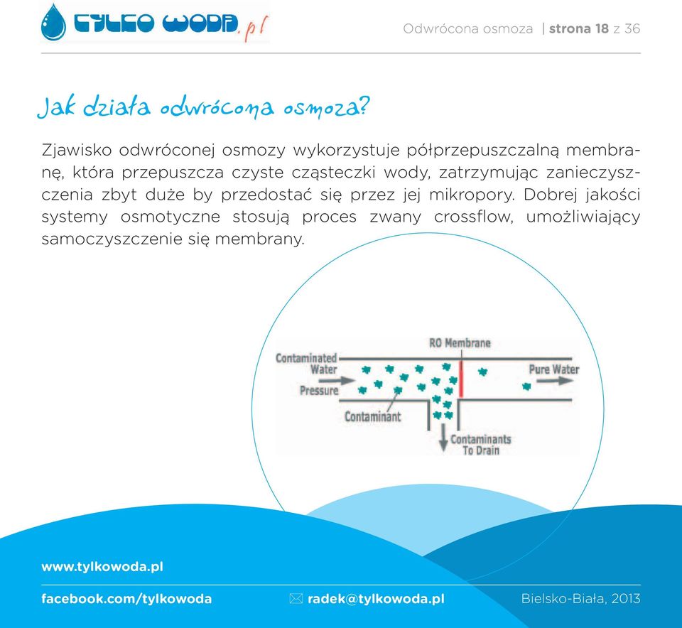 czyste cząsteczki wody, zatrzymując zanieczyszczenia zbyt duże by przedostać się przez