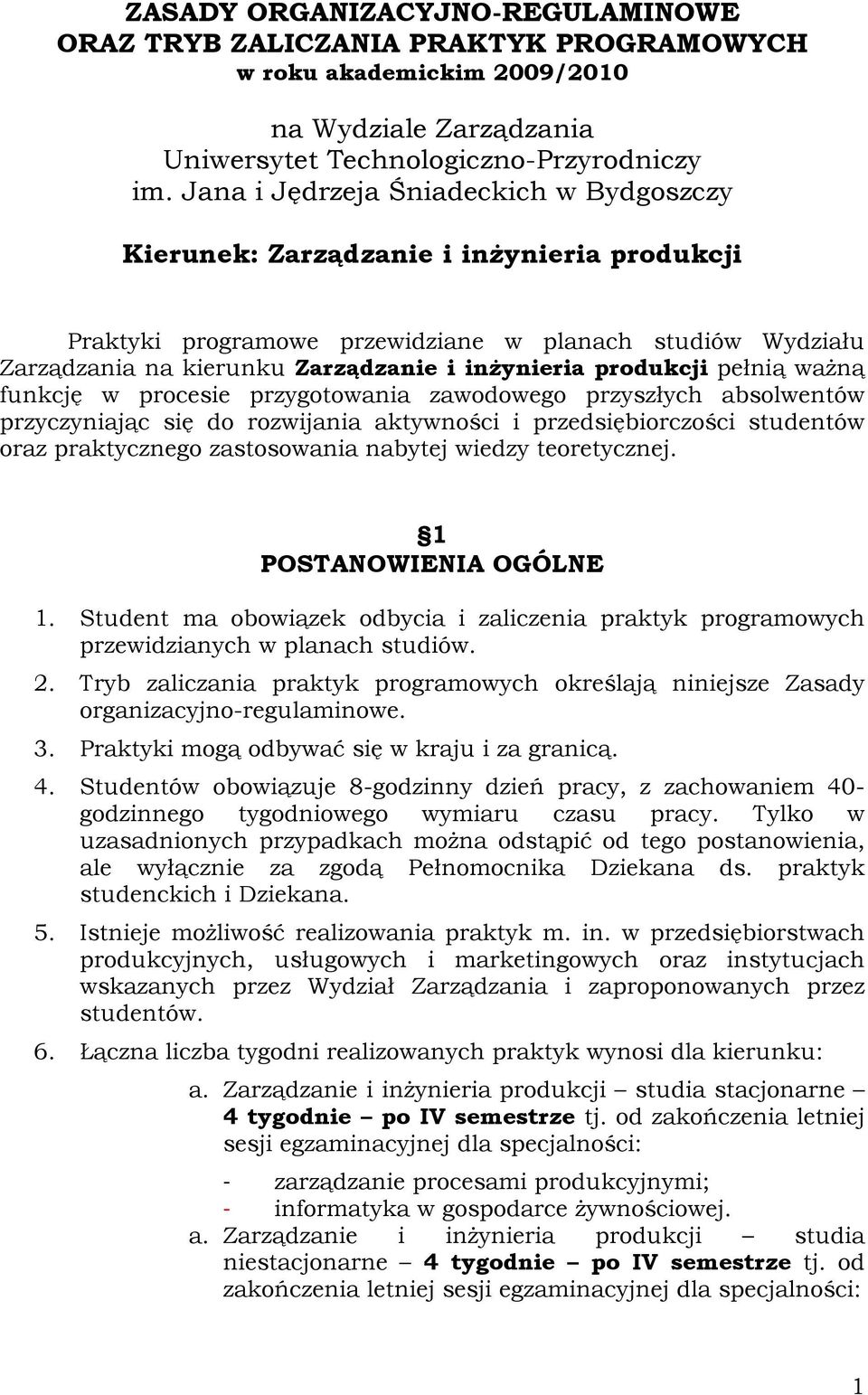 produkcji pełnią ważną funkcję w procesie przygotowania zawodowego przyszłych absolwentów przyczyniając się do rozwijania aktywności i przedsiębiorczości studentów oraz praktycznego zastosowania
