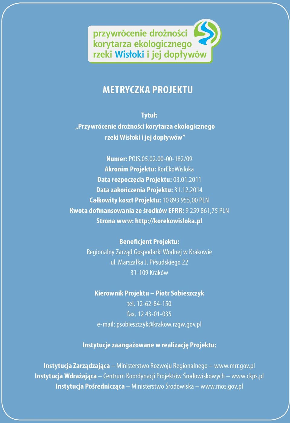 pl Beneficjent Projektu: Regionalny Zarząd Gospodarki Wodnej w Krakowie ul. Marszałka J. Piłsudskiego 22 31-109 Kraków Kierownik Projektu Piotr Sobieszczyk tel. 12-62-84-150 fax.