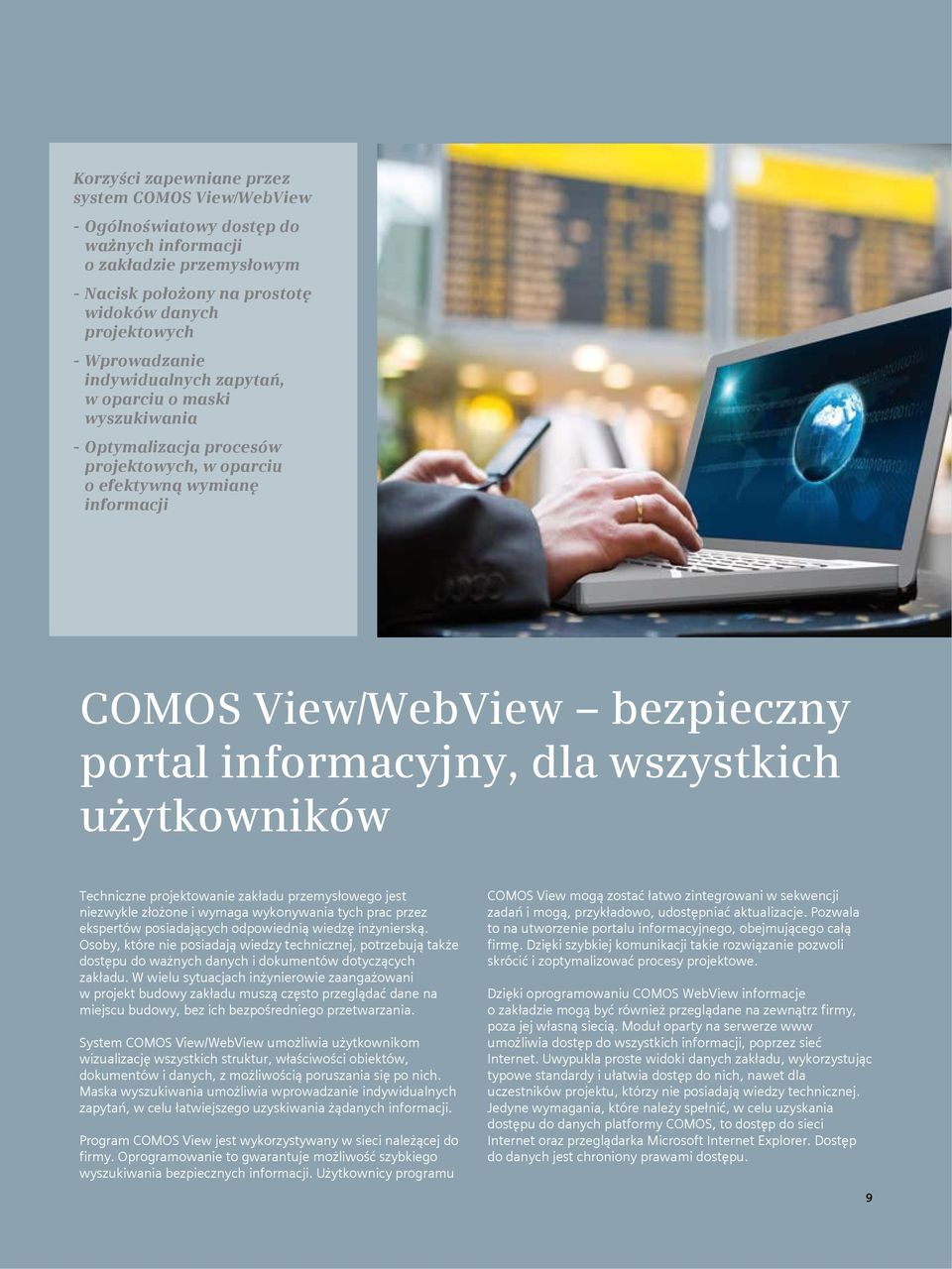 wszystkich użytkowników Techniczne projektowanie zakładu przemysłowego jest niezwykle złożone i wymaga wykonywania tych prac przez ekspertów posiadających odpowiednią wiedzę inżynierską.