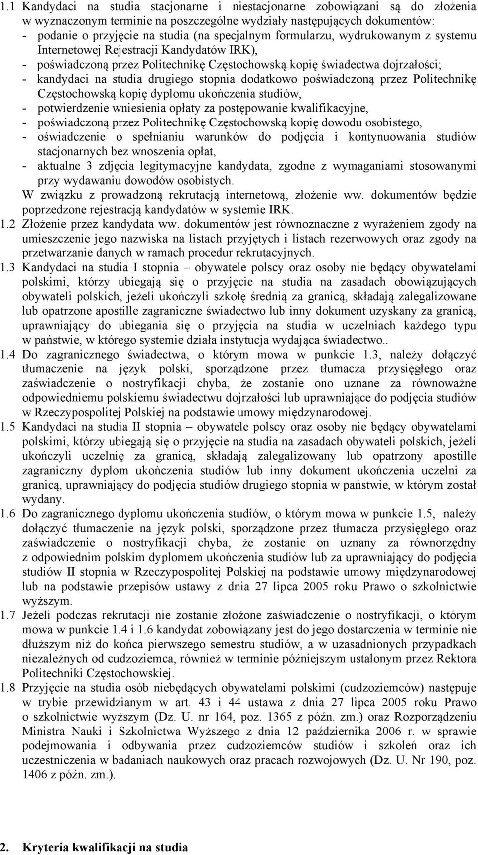 stopnia dodatkowo poświadczoną przez Politechnikę Częstochowską kopię dyplomu ukończenia studiów, - potwierdzenie wniesienia opłaty za postępowanie kwalifikacyjne, - poświadczoną przez Politechnikę