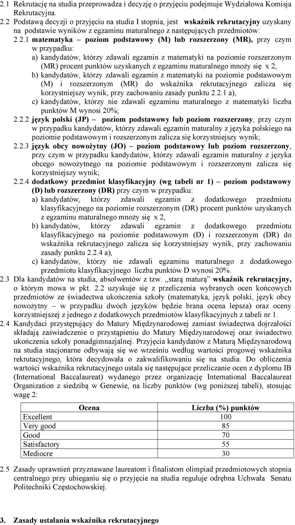 lub rozszerzony (MR), przy czym w przypadku: a) kandydatów, którzy zdawali egzamin z matematyki na poziomie rozszerzonym (MR) procent punktów uzyskanych z egzaminu maturalnego mnoży się x 2, b)