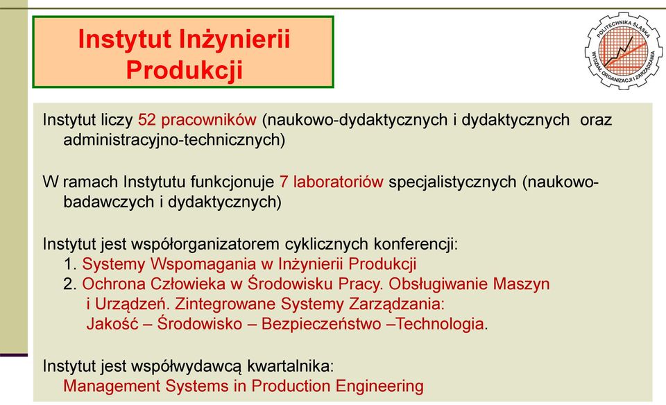 konferencji: 1. Systemy Wspomagania w Inżynierii Produkcji 2. Ochrona Człowieka w Środowisku Pracy. Obsługiwanie Maszyn i Urządzeń.