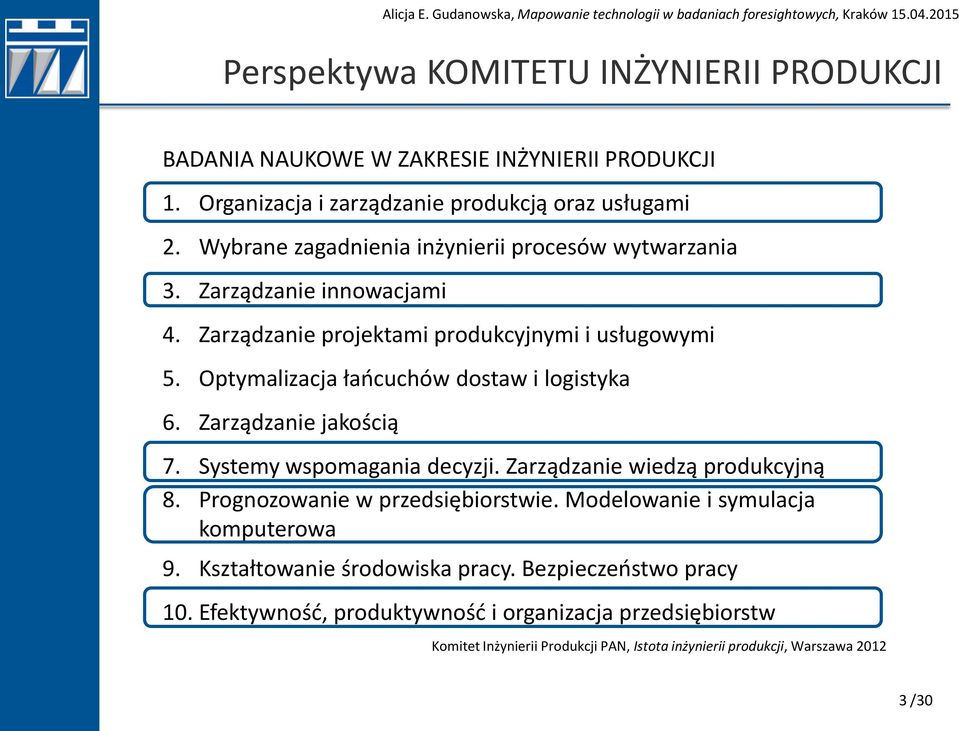 Optymalizacja łańcuchów dostaw i logistyka 6. Zarządzanie jakością 7. Systemy wspomagania decyzji. Zarządzanie wiedzą produkcyjną 8. Prognozowanie w przedsiębiorstwie.