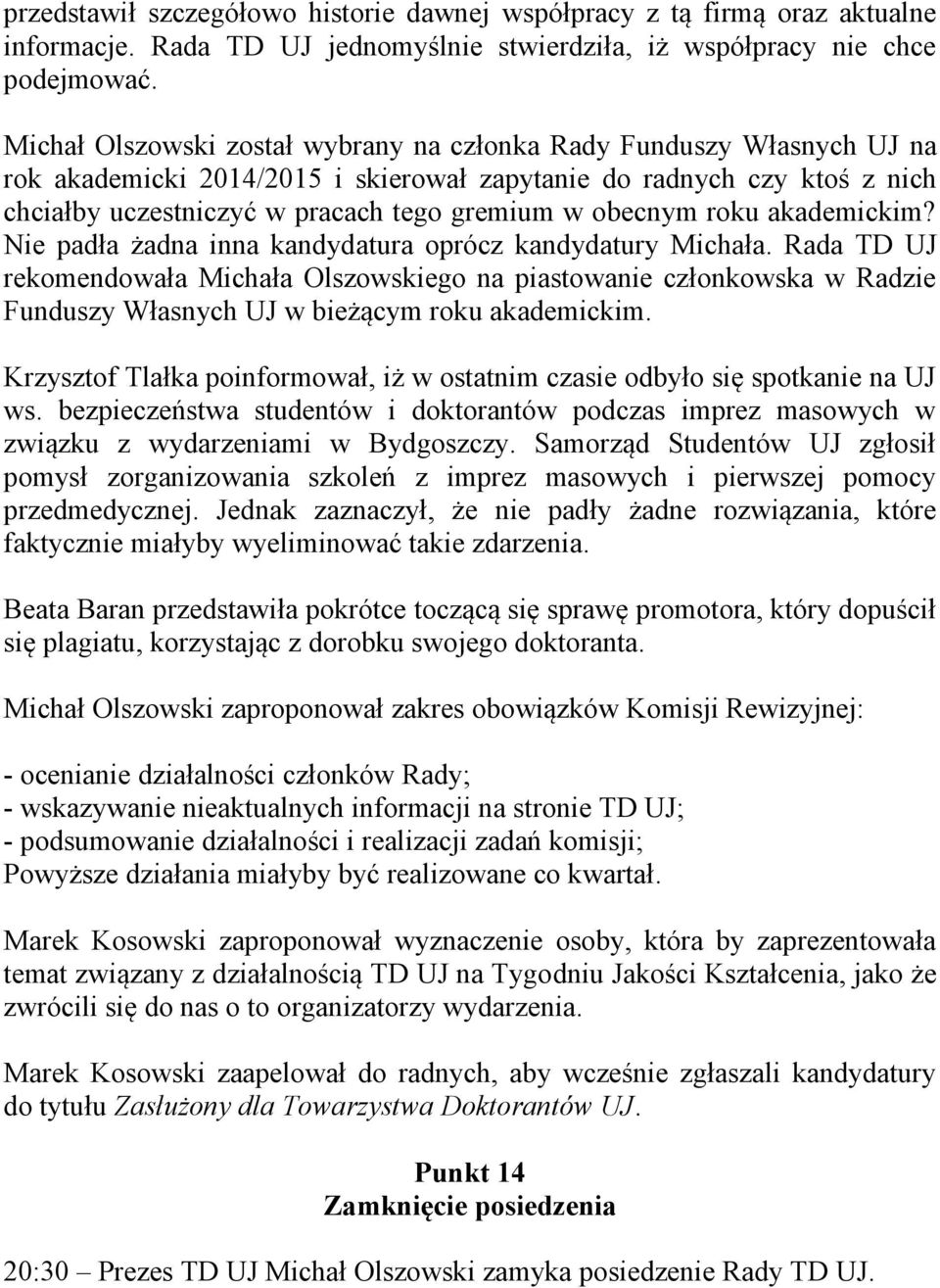 obecnym roku akademickim? Nie padła żadna inna kandydatura oprócz kandydatury Michała.