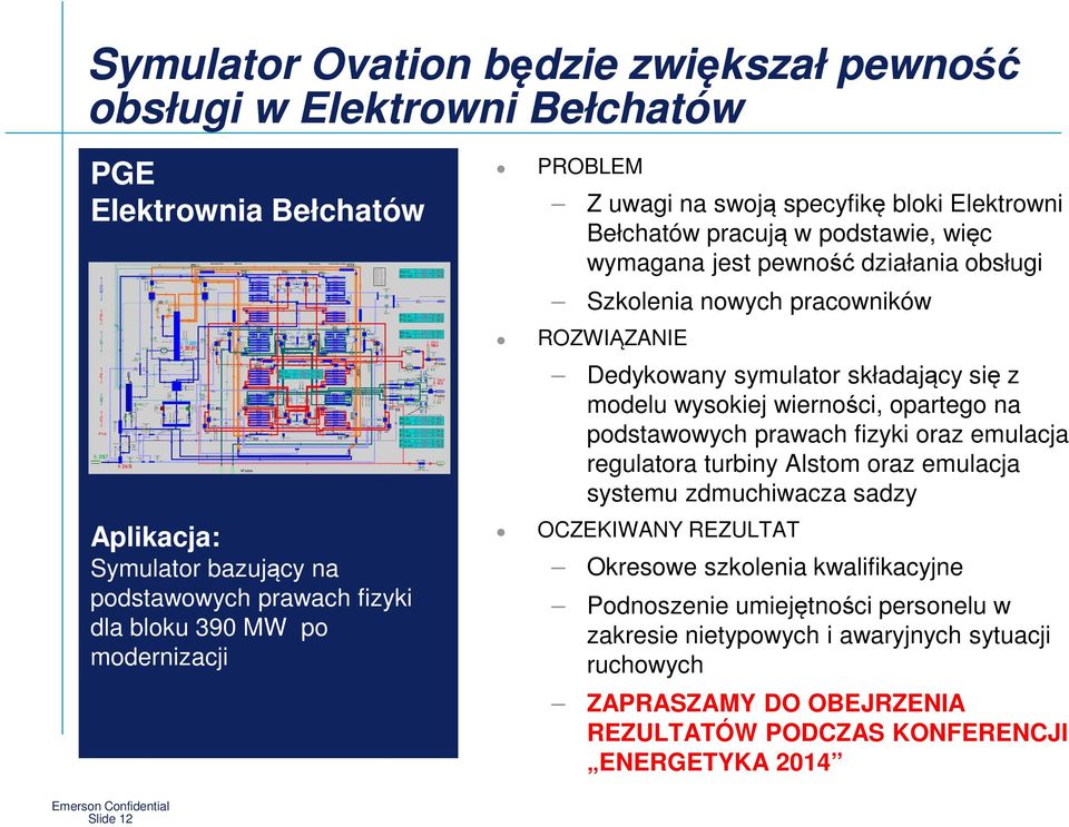 składający się z modelu wysokiej wierności, opartego na podstawowych prawach fizyki oraz emulacja regulatora turbiny Alstom oraz emulacja systemu zdmuchiwacza sadzy OCZEKIWANY REZULTAT Okresowe