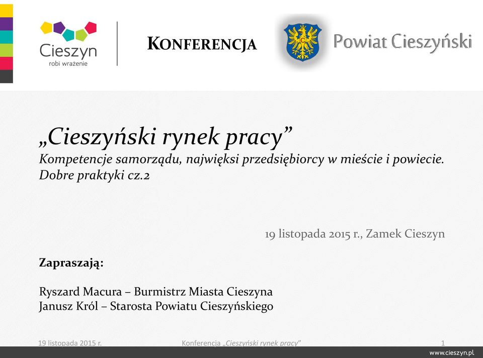 2 Zapraszają: Ryszard Macura Burmistrz Miasta Cieszyna Janusz Król Starosta