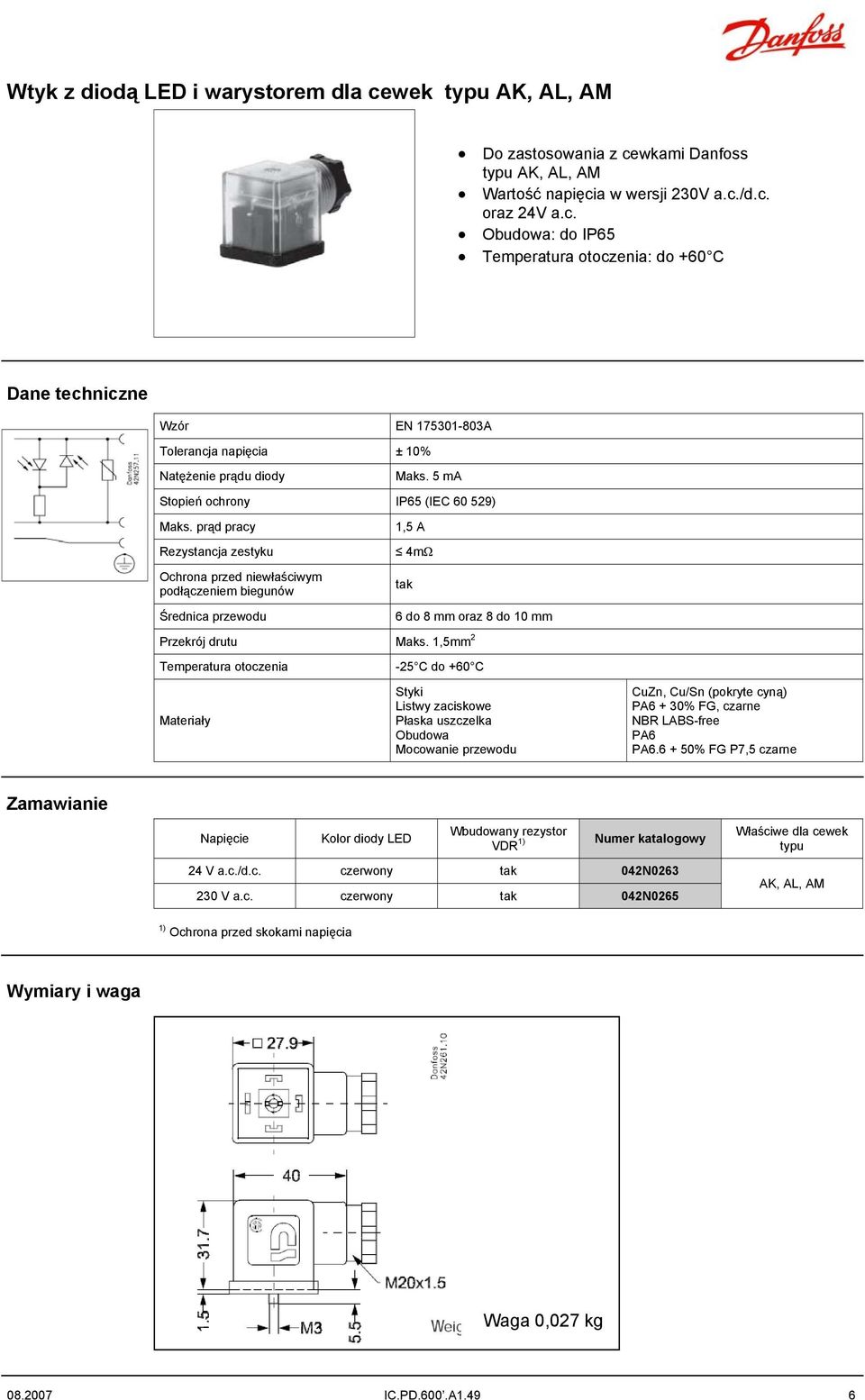 1,5mm 2-25 C do +60 C Materiały tak Styki Listwy zaciskowe Płaska uszczelka Obudowa Mocowanie przewodu CuZn, Cu/Sn (pokryte cyną) PA6 + 30% FG, czarne NBR LABS-free PA6 PA6.