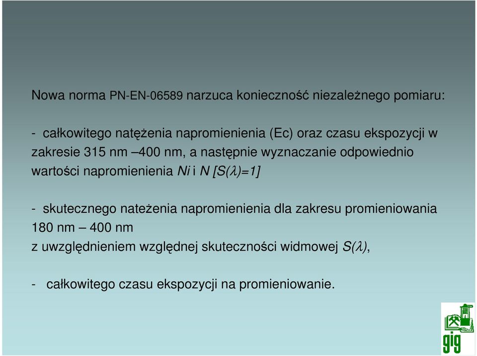 napromienienia Ni i N [S(λ)=1] - skutecznego nateżenia napromienienia dla zakresu promieniowania 180 nm