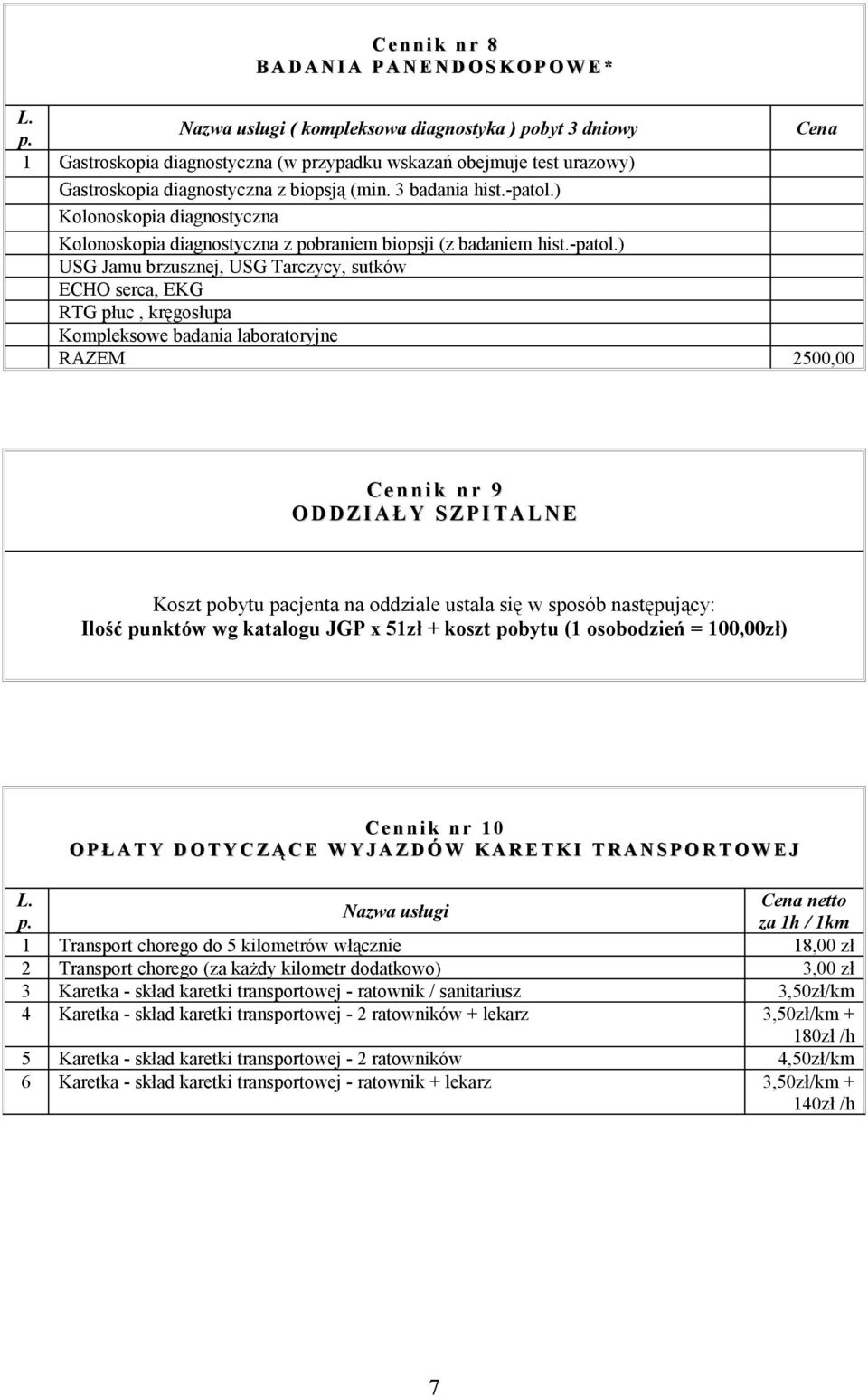 ) Kolonoskopia diagnostyczna Kolonoskopia diagnostyczna z pobraniem biopsji (z badaniem hist.-patol.
