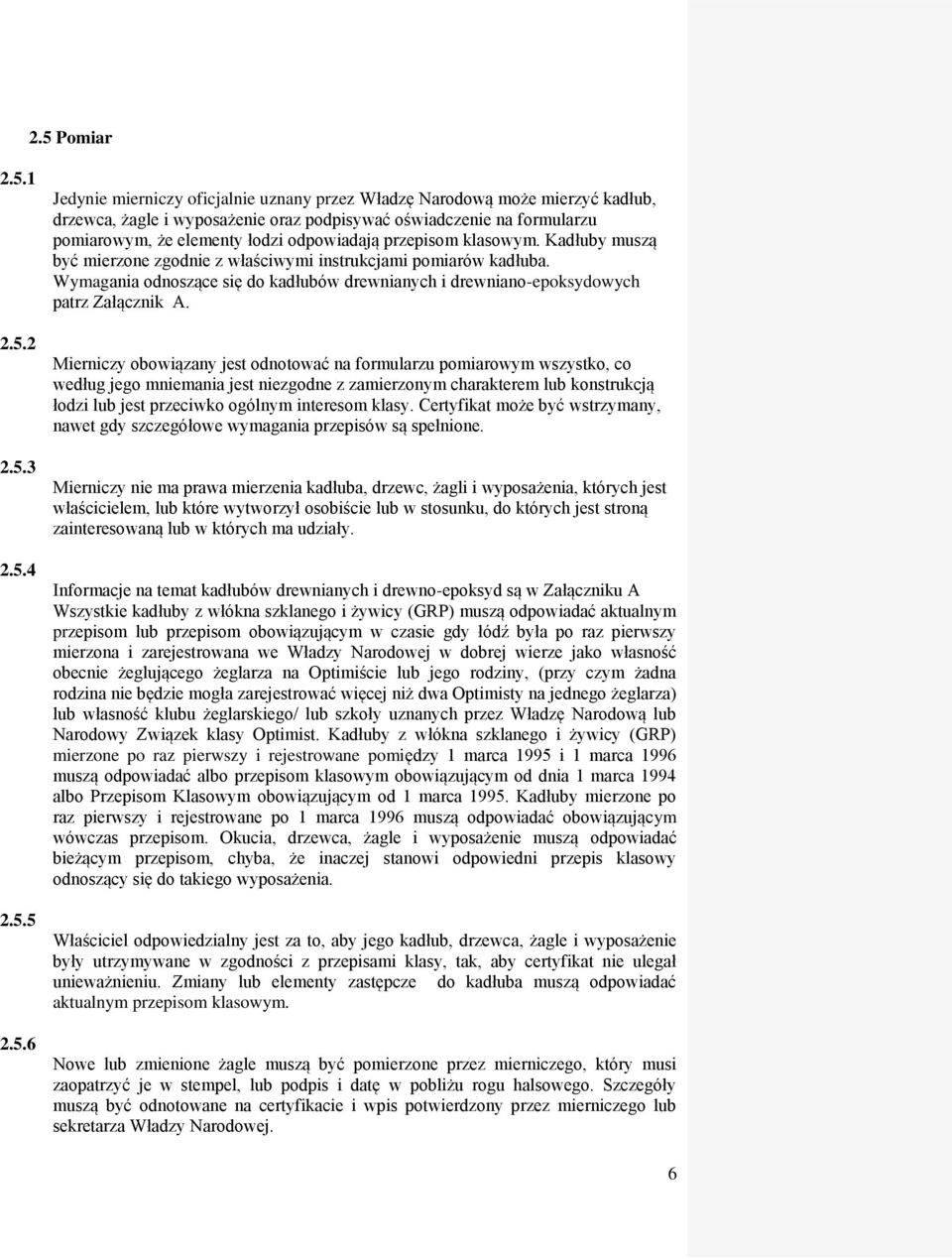 Wymagania odnoszące się do kadłubów drewnianych i drewniano-epoksydowych patrz Załącznik A.