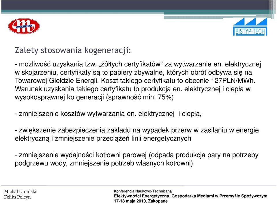 Warunek uzyskania takiego certyfikatu to produkcja en. elektrycznej i ciepła w wysokosprawnej ko generacji (sprawność min. 75%) - zmniejszenie kosztów wytwarzania en.