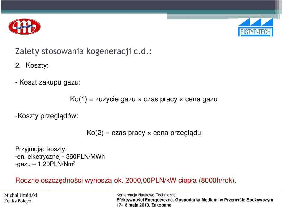 elketrycznej - 360PLN/MWh -gazu 1,20PLN/Nm 3 Ko(1) = zużycie gazu czas