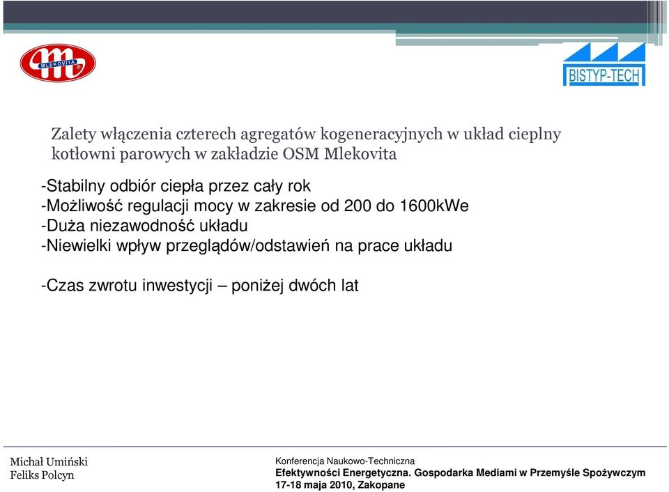 -Możliwość regulacji mocy w zakresie od 200 do 1600kWe -Duża niezawodność układu