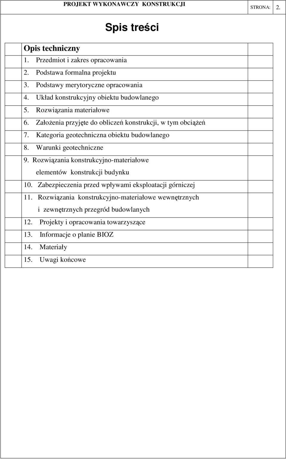 Kategoria geotechniczna obiektu budowlanego 8. Warunki geotechniczne 9. Rozwiązania konstrukcyjno-materiałowe elementów konstrukcji budynku 10.