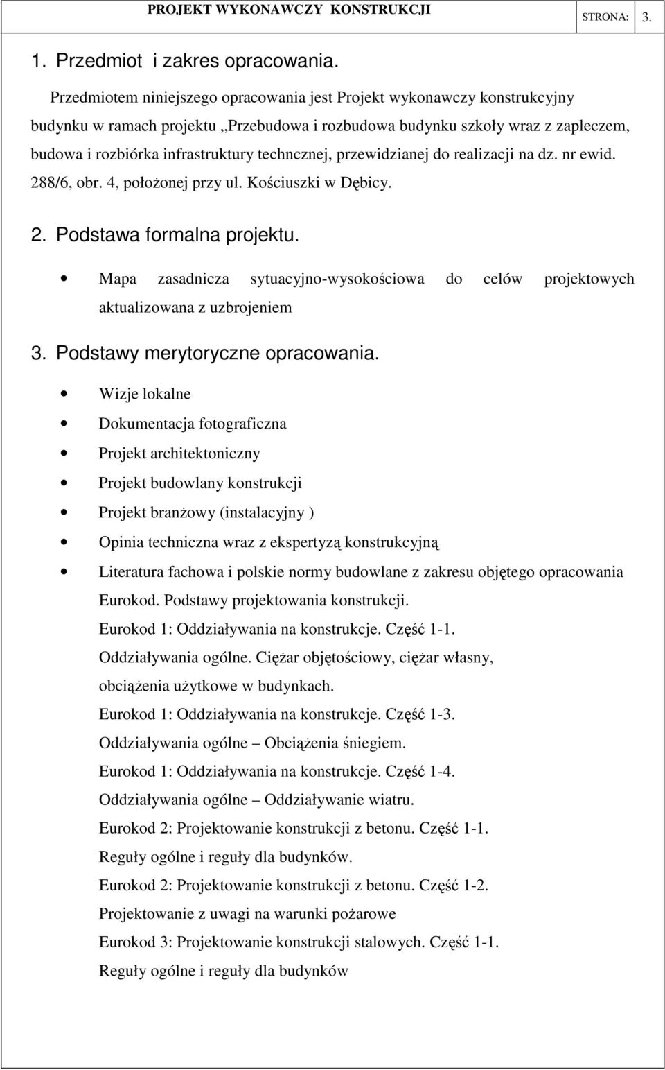 techncznej, przewidzianej do realizacji na dz. nr ewid. 288/6, obr. 4, położonej przy ul. Kościuszki w Dębicy. 2. Podstawa formalna projektu.