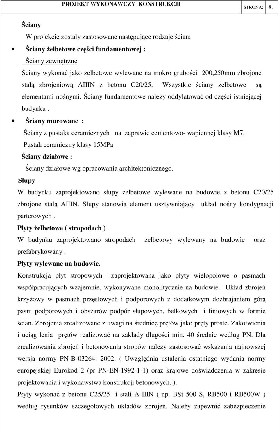 stalą zbrojeniową AIIIN z betonu C20/25. Wszystkie ściany żelbetowe są elementami nośnymi. Ściany fundamentowe należy oddylatować od części istniejącej budynku.