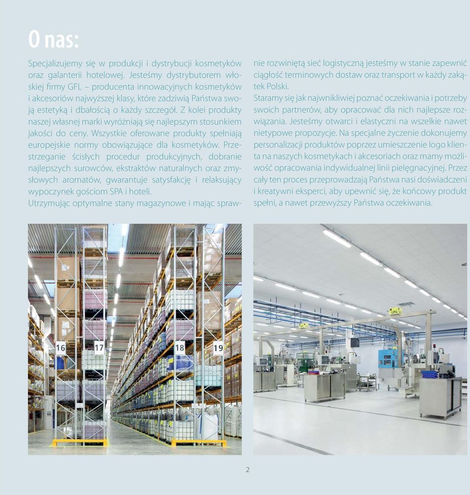 Z kolei produkty naszej własnej marki wyróżniają się najlepszym stosunkiem jakości do ceny. Wszystkie oferowane produkty spełniają europejskie normy obowiązujące dla kosmetyków.