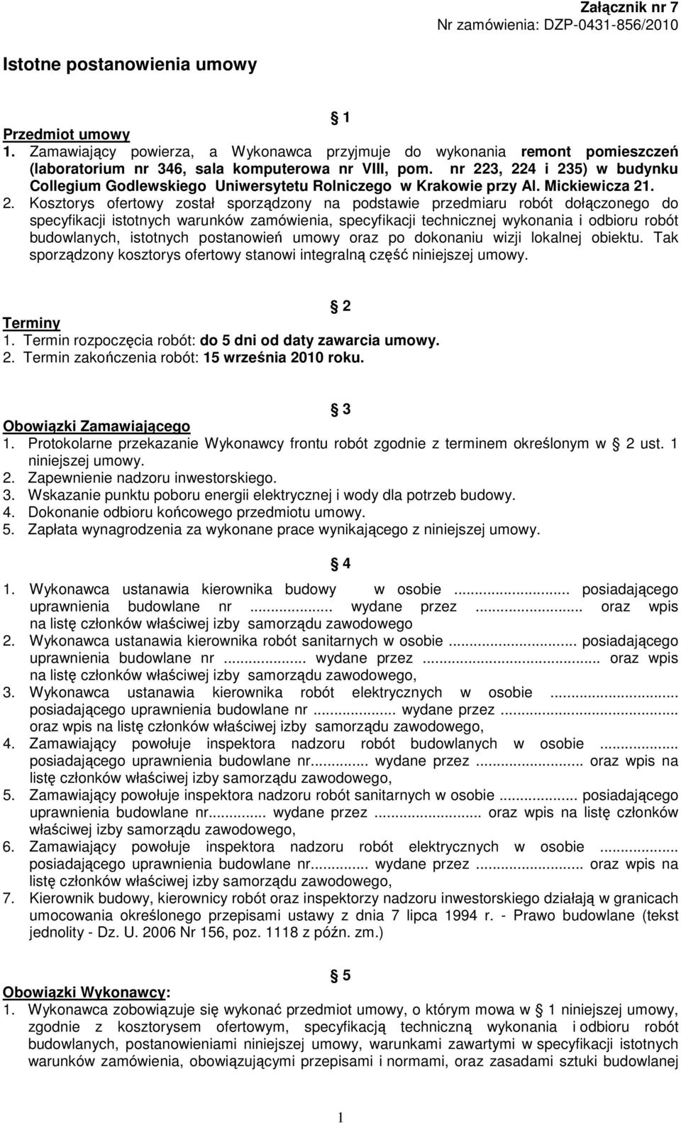 nr 223, 224 i 235) w budynku Collegium Godlewskiego Uniwersytetu Rolniczego w Krakowie przy Al. Mickiewicza 21. 2. Kosztorys ofertowy został sporządzony na podstawie przedmiaru robót dołączonego do