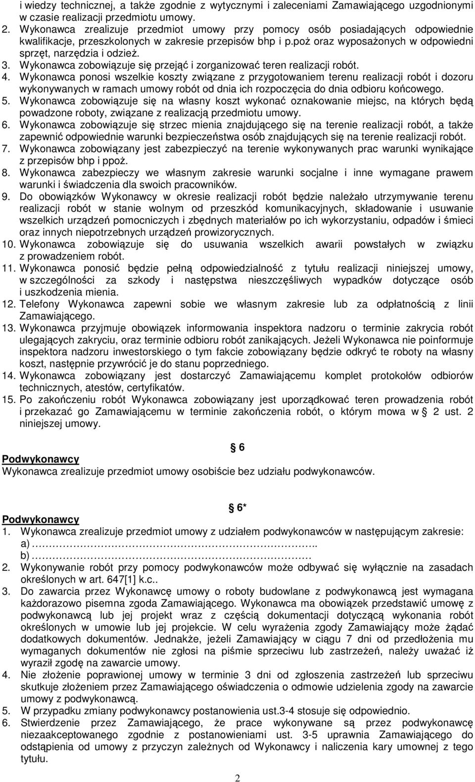 3. Wykonawca zobowiązuje się przejąć i zorganizować teren realizacji robót. 4.